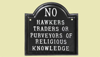 No Hawkers, traders or purveyors of religious knowledge